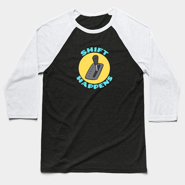 Shift Happens | Car Pun Baseball T-Shirt by Allthingspunny